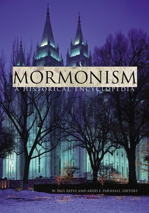 Mormonism A Historical Encyclopedia