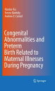 Congenital Abnormalities and Preterm Birth Related to Maternal Illnesses During ...