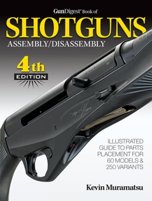 Gun Digest Book of Shotguns Assembly/Disassembly, 4th Ed.