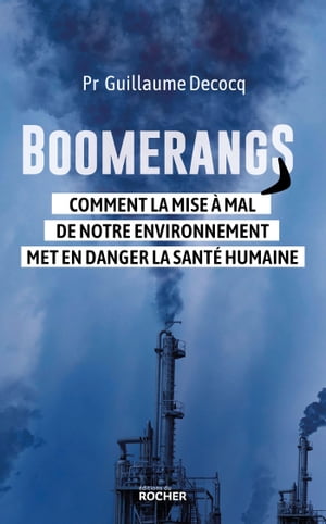 Boomerangs Comment la mise ? mal de notre environnement met en danger la sant? humaine【電子書籍】[ Pr Guillaume Decocq ]