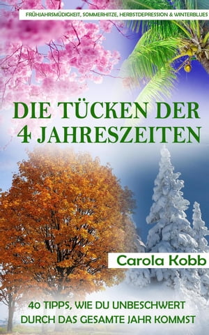 Frühjahrsmüdigkeit, Sommerhitze, Herbstdepression und Winterblues: Die Tücken der 4 Jahreszeiten