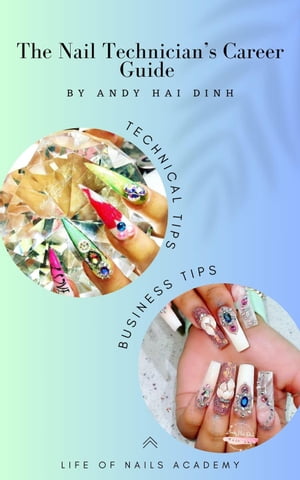 The Nail technician’s Career Guide【電子書籍】[ Andy Hai Dinh ]