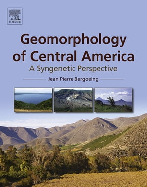 Geomorphology of Central America A Syngenetic Perspective【電子書籍】[ Jean Pierre Bergoeing ]