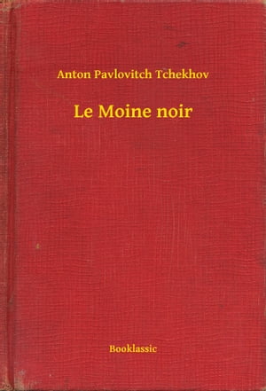 Le Moine noir【電子書籍】[ Anton Pavlovitch Tchekhov ]