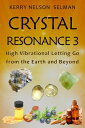 Crystal Resonance 3: High Vibrational Letting Go from the Earth and Beyond Crystal Resonance, #3