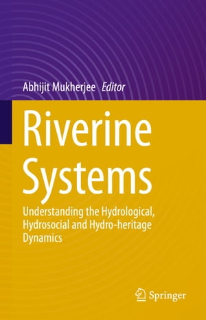 楽天楽天Kobo電子書籍ストアRiverine Systems Understanding the Hydrological, Hydrosocial and Hydro-heritage Dynamics【電子書籍】