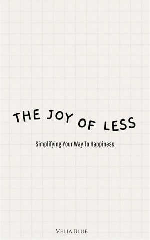 The Joy of Less - Simplifying Your Way To Happiness