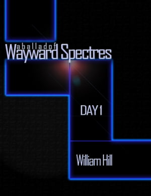 A Ballad of Wayward Spectres: Day 1