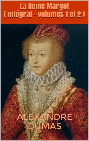 La Reine Margot ( int?gral - volumes 1 et 2 )【電子書籍】[ Alexandre Dumas ](3)
