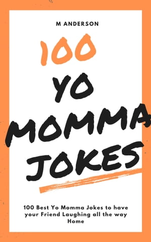 100 Yo Momma Jokes Discover the funniest Yo Momma JokesŻҽҡ[ M Anderson ]