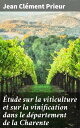 ?tude sur la viticulture et sur la vinification dans le d?partement de la Charente