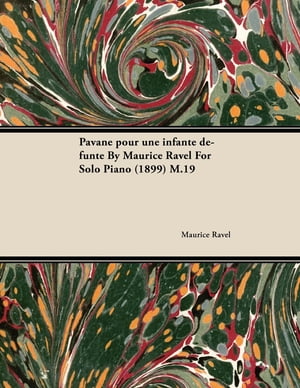 Pavane Pour Une Infante DÃ©funte by Maurice Ravel for Solo Piano (1899) M.19