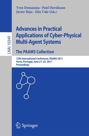 Advances in Practical Applications of Cyber-Physical Multi-Agent Systems: The PAAMS Collection 15th International Conference, PAAMS 2017, Porto, Portugal, June 21-23, 2017, Proceedings