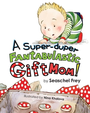 A Super-duper Fantabulastic Gift Mom!【電子書籍】[ Seaschel Frey ]