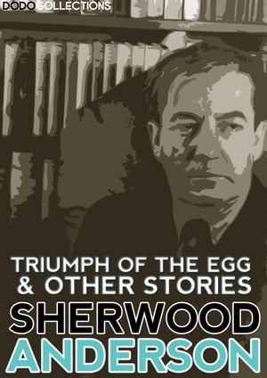 Triumph of the Egg and Other Stories【電子書籍】 Sherwood Anderson