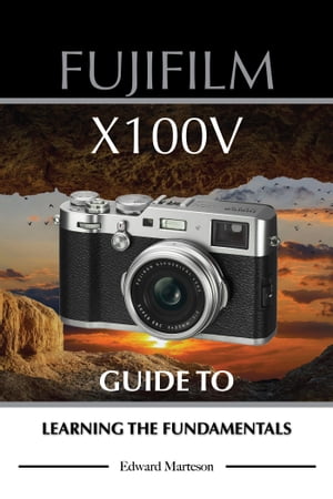 Fujifilm X100V: Guide to Learning the Fundamenta