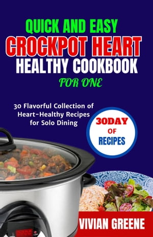 Quick and easy crockpot heart healthy cookbook for one 30 Flavorful Collection of Heart-Healthy Recipes for Solo Dining