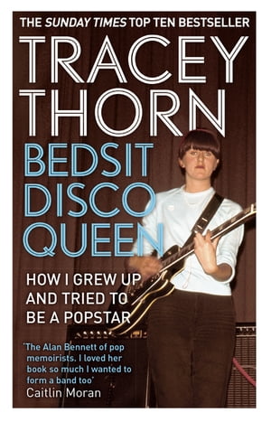 Bedsit Disco Queen How I grew up and tried to be a pop star