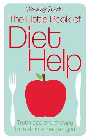 The Little Book of Diet Help Tips, Truth and Therapy for a Slimmer, Happier YouŻҽҡ[ Kimberly Willis ]