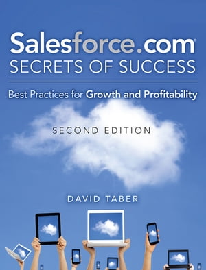 Salesforce.com Secrets of Success Best Practices for Growth and Profitability【電子書籍】 David Taber