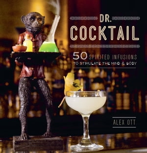 Dr. Cocktail 50 Spirited Infusions to Stimulate the Mind and BodyŻҽҡ[ Alex Ott ]