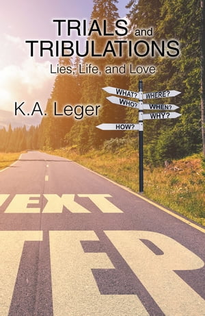 Trials and Tribulations Lies, Life, and Love【電子書籍】[ K.A. Leger ]