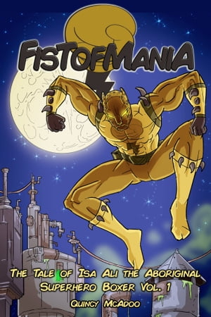 Fistofmania: The Tale of Isa Ali the Aboriginal Superhero Boxer Vol. 1