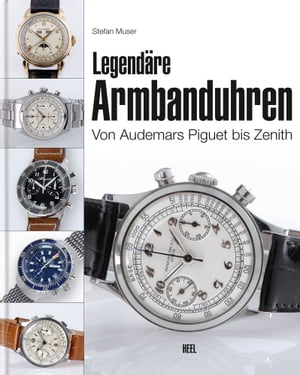 Legend?re Armbanduhren Von Audemars Piguet bis Zenith 電子書籍 Stefan Muser 