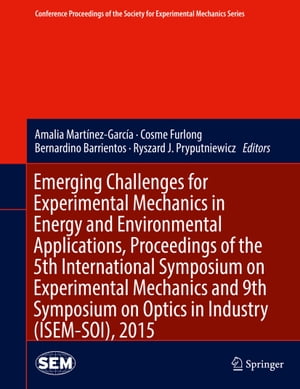 Emerging Challenges for Experimental Mechanics in Energy and Environmental Applications, Proceedings of the 5th International Symposium on Experimental Mechanics and 9th Symposium on Optics in Industry (ISEM-SOI), 2015Żҽҡ