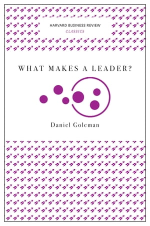 ŷKoboŻҽҥȥ㤨What Makes a Leader? (Harvard Business Review ClassicsŻҽҡ[ Daniel Goleman ]פβǤʤ472ߤˤʤޤ