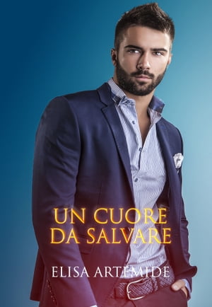 Un cuore da salvare【電子書籍】[ Elisa Artemide ]