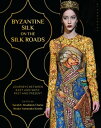 Byzantine Silk on the Silk Roads Journeys between East and West, Past and Present【電子書籍】