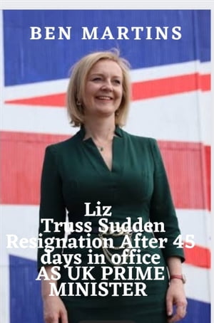 Liz Truss Sudden Resignation After 45 days in office