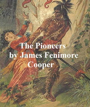 ŷKoboŻҽҥȥ㤨The Pioneers or the Sources of the Susquehanna, a Descriptive Tale, Fourth of the Leatherstocking TalesŻҽҡ[ James Fenimore Cooper ]פβǤʤ162ߤˤʤޤ