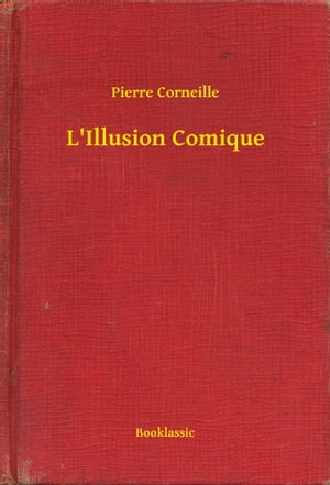 L'Illusion Comique【電子書籍】[ Pierre Cor