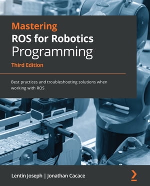 Mastering ROS for Robotics Programming Best practices and troubleshooting solutions when working with ROSŻҽҡ[ Lentin Joseph ]