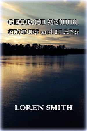 George Smith Stories and PlaysŻҽҡ[ Loren Smith ]