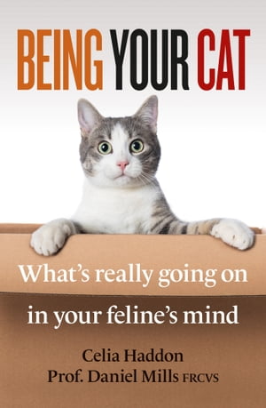 Being Your Cat What 039 s really going on in your feline 039 s mind【電子書籍】 Celia Haddon