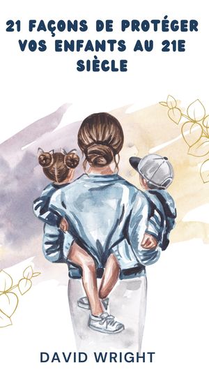 21 fa?ons de prot?ger vos enfants au 21e si?cle【電子書籍】[ David Wright ]