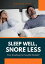 Sleep Well, Snore Less