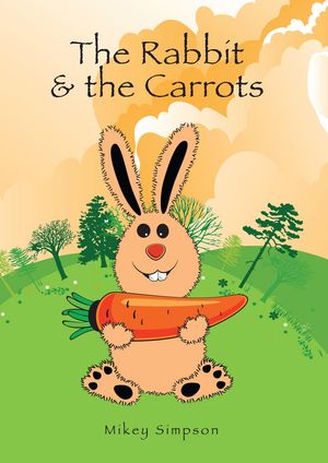 ŷKoboŻҽҥȥ㤨The Rabbit And The Carrots Mikey Simpson Children's Books, #4Żҽҡ[ Mikey Simpson ]פβǤʤ200ߤˤʤޤ