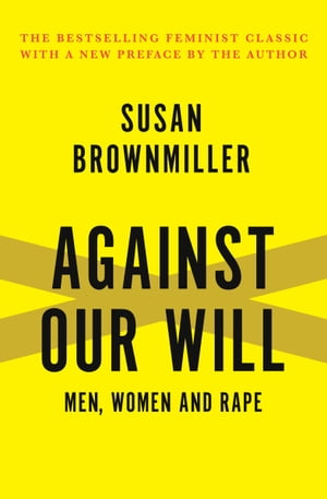 Against Our Will Men, Women and Rape【電子書籍】 Susan Brownmiller