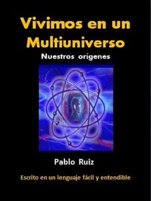 Vivimos en un Multiuniverso. Nuestros orígenes