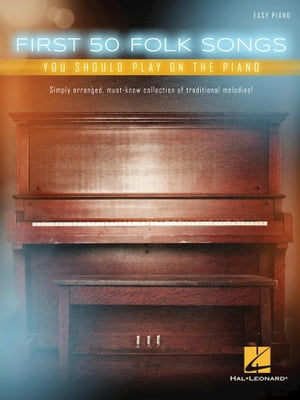 First 50 Folk Songs You Should Play on the Piano【電子書籍】[ Hal Leonard Corp. ]
