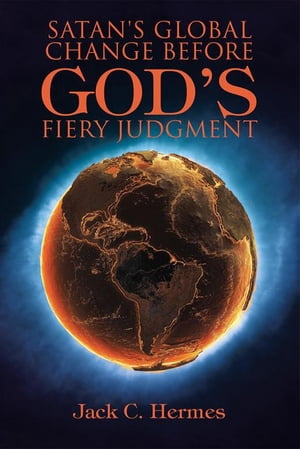 Satan's Global Change Before God's Fiery Judgmen