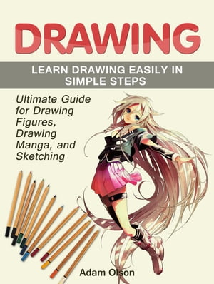 Drawing: Ultimate Guide for Drawing Figures, Drawing Manga, and Sketch...