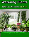 Watering plants While on Vacation ( Not)【電子書籍】 Paul Woods