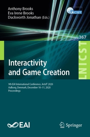Interactivity and Game Creation 9th EAI International Conference, ArtsIT 2020, Aalborg, Denmark, December 10?11, 2020, Proceedings