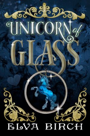 Unicorn of Glass【電子書籍】[ Elva Birch ]