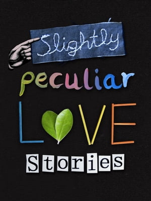 Slightly Peculiar Love Stories